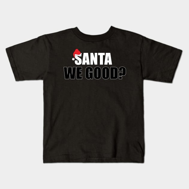 Santa We Good Kids T-Shirt by JustCreativity